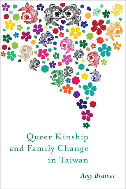 A book cover with the words Queer Kinship and Family Change and Amy Brainer near the bottom in shades of green. Above the words, a colorful cascade of koi fish, flowers, and shapes stream across the page.